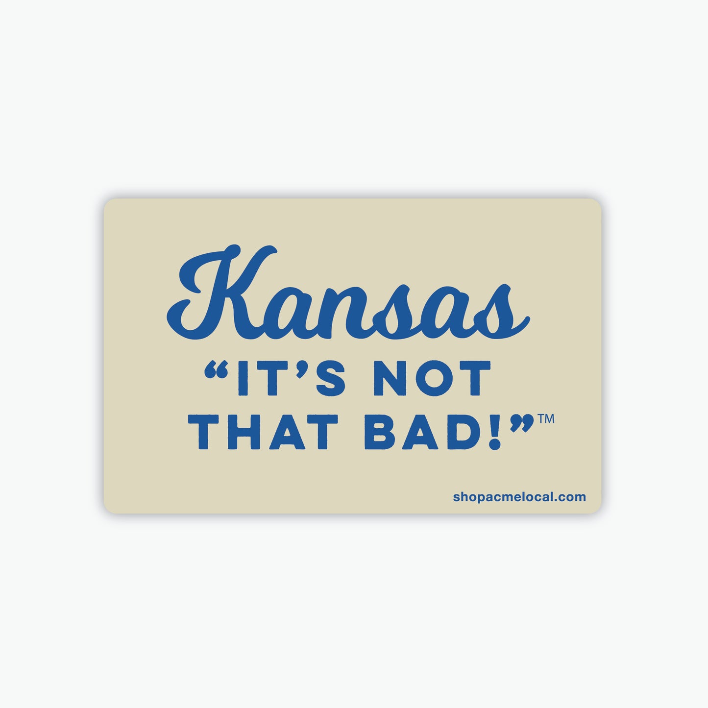Kansas "It's Not That Bad!" Sticker