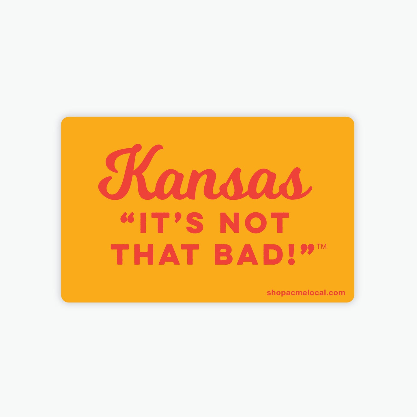 Kansas "It's Not That Bad!" Sticker