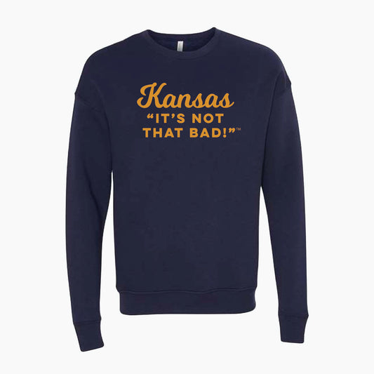 Kansas "It's Not that Bad!" Navy/Gold Crewneck Sweatshirt