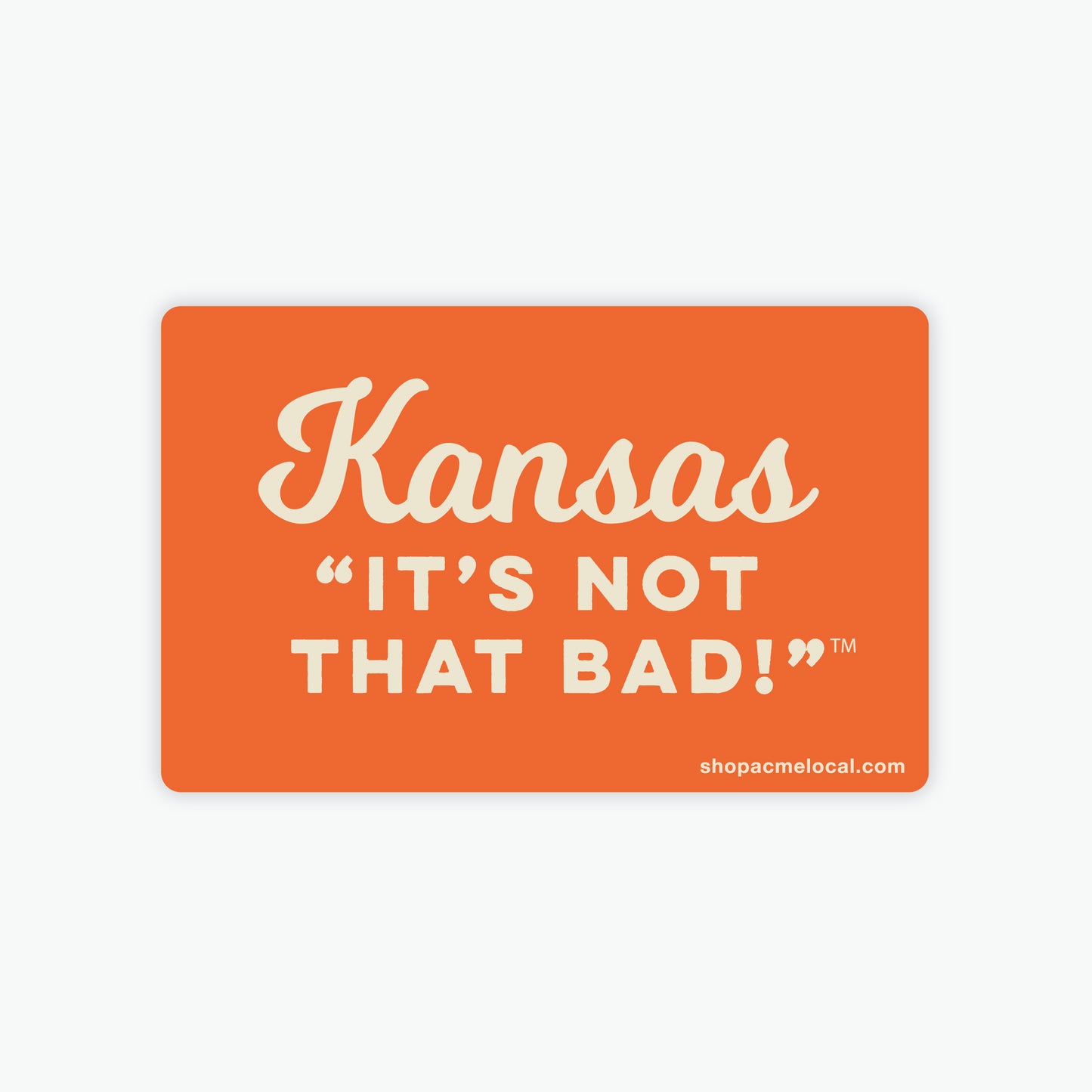 Kansas "It's Not That Bad!" Sticker
