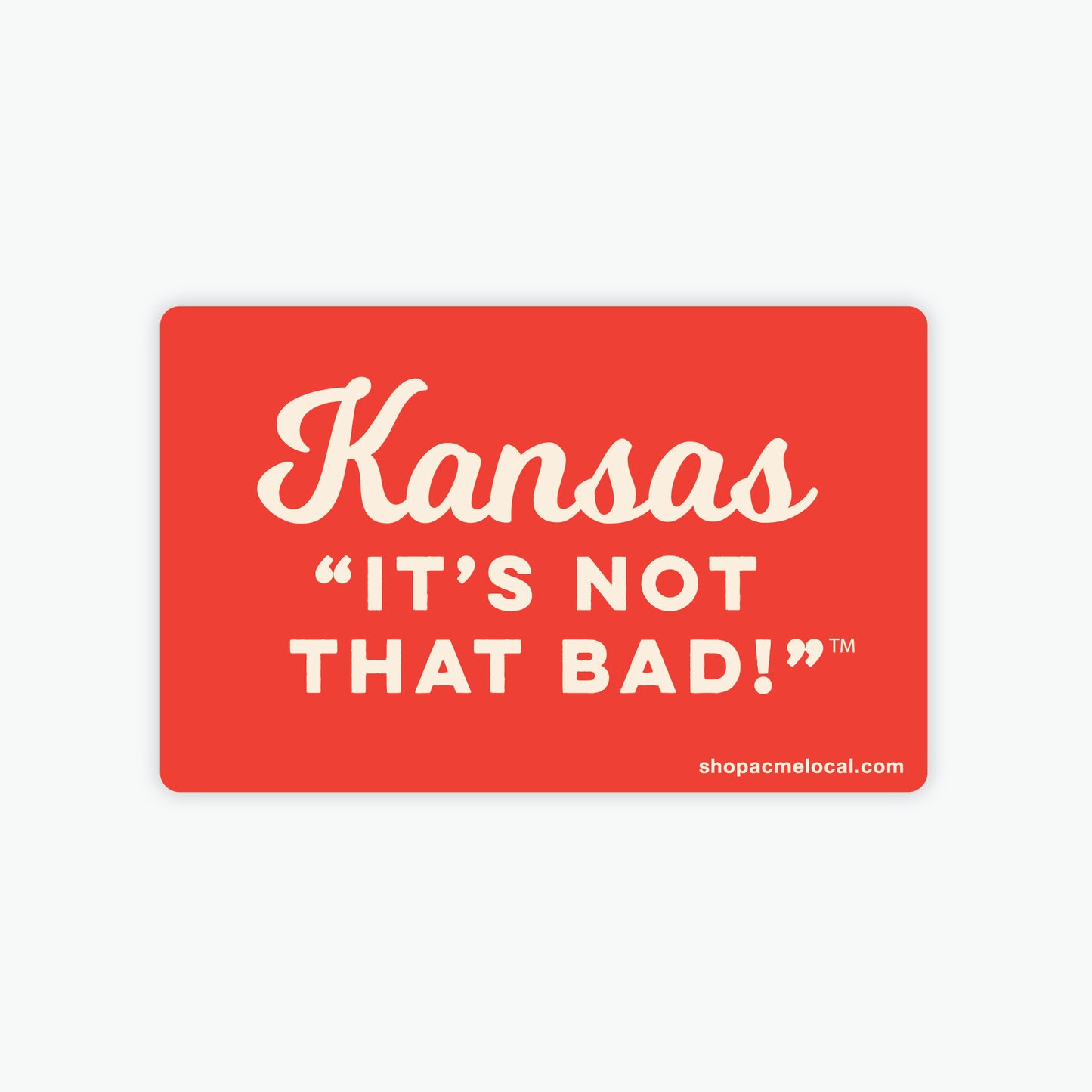 Kansas "It's Not That Bad!" Sticker