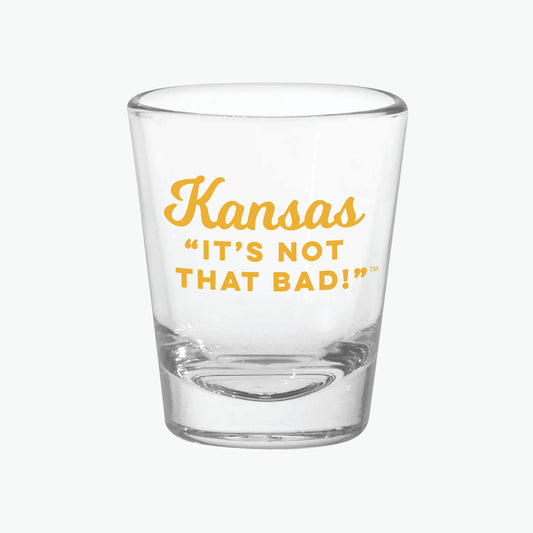 Kansas "It's Not That Bad!" Shot Glass