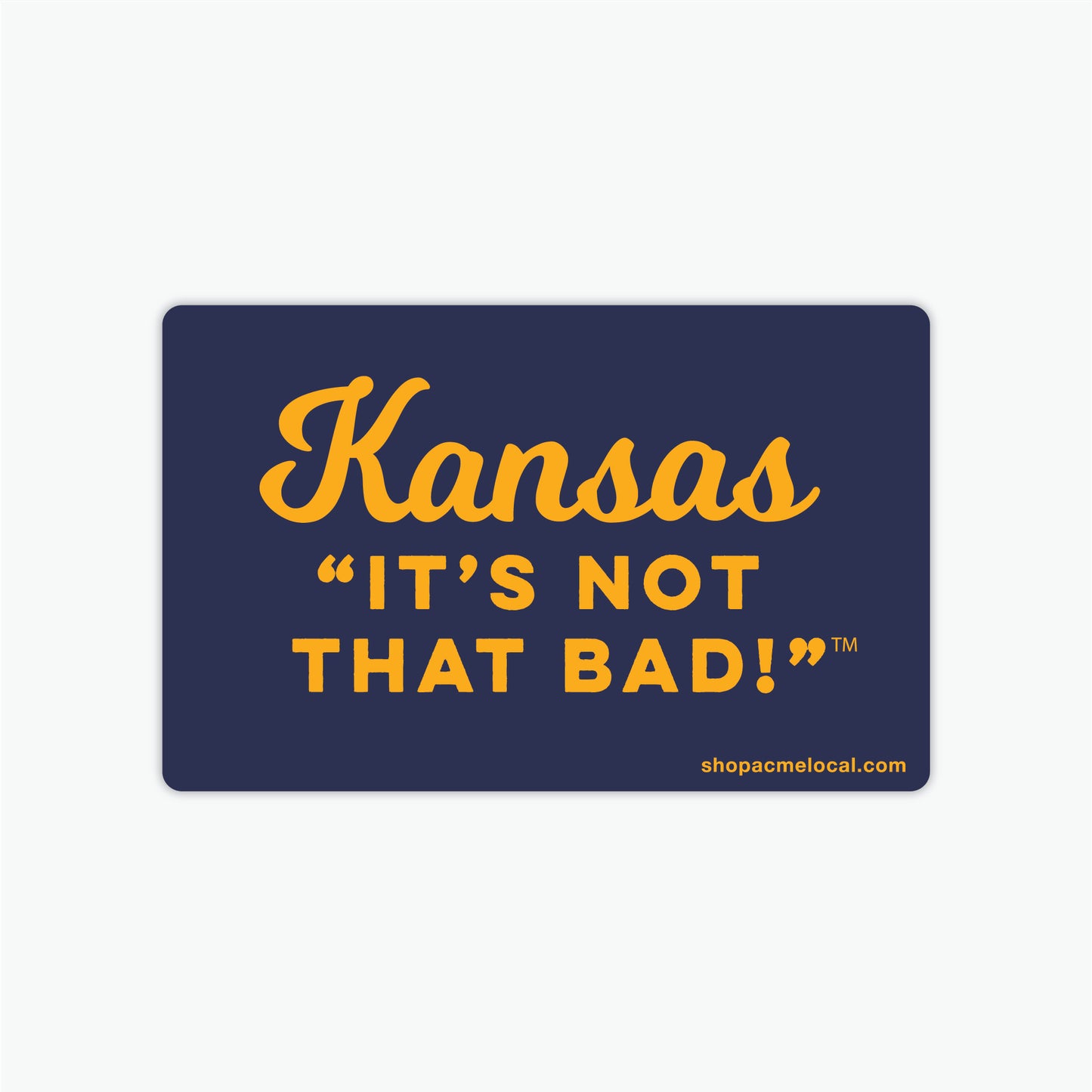 Kansas "It's Not That Bad!" Sticker