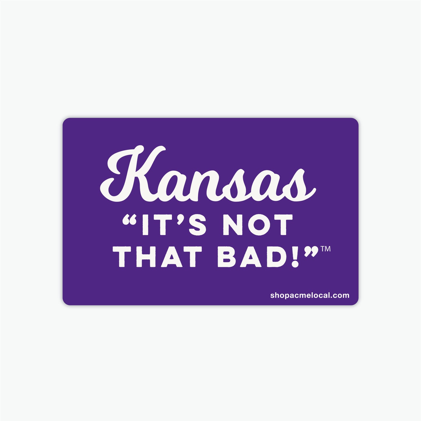 Kansas "It's Not That Bad!" Sticker