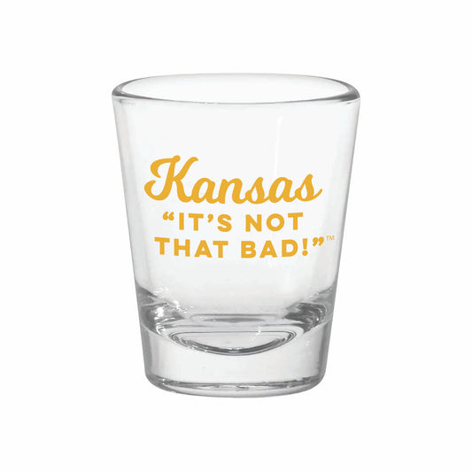 Kansas "It's Not That Bad!" Shot Glass