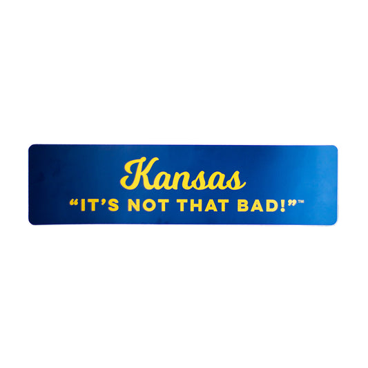Kansas "It's Not That Bad!" Bumper Sticker