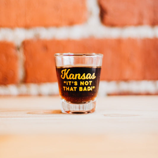 Kansas "It's Not That Bad!" Shot Glass