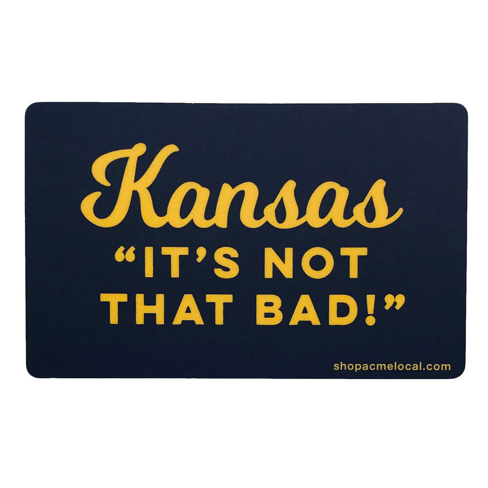 Kansas "It's Not That Bad!" Sticker